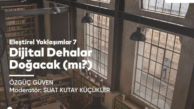 Eleştirel Yaklaşımlar VII: “Dijital Dehalar Doğacak (mı?)” | Özgüç Güven