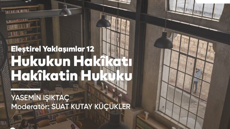 Eleştirel Yaklaşımlar XII: “Hukukun Hakikati, Hakikatin Hukuku” | Yasemin Işıktaç