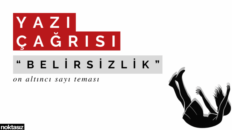 Yazı Çağrısı: Belirsizlik